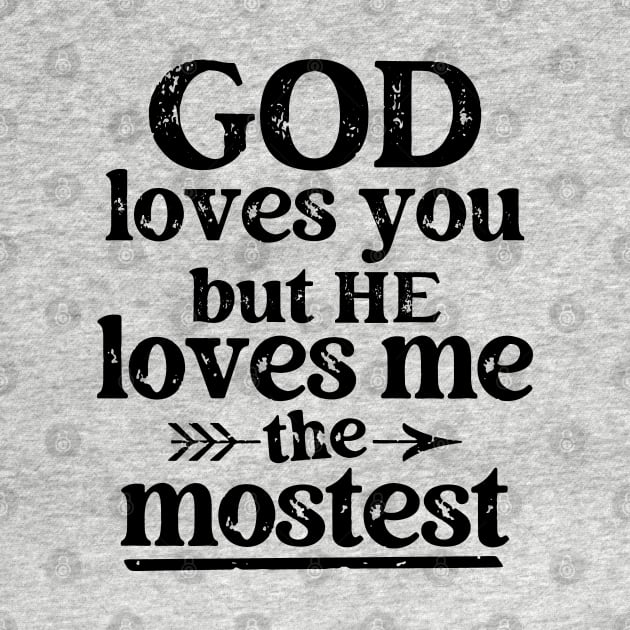 God Loves You But He Loves Me The Mostest by Etopix